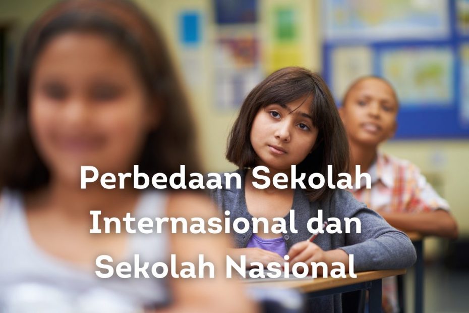 5 Perbedaan Sekolah Internasional dengan Nasional